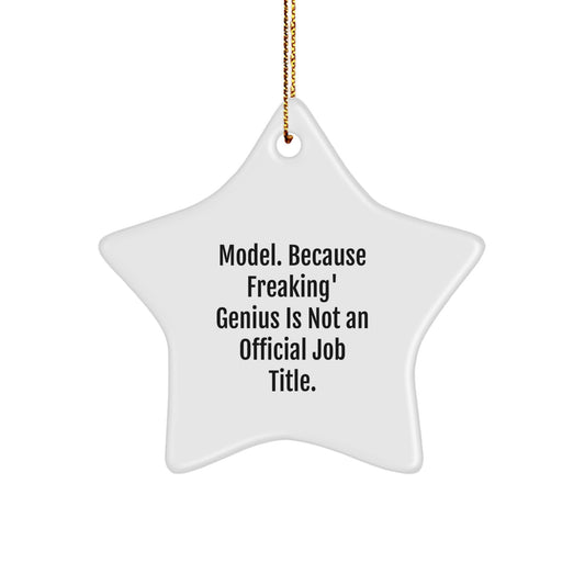 Funny Gift for Model Enthusiasts, Model Star Ornament, Gifts from Friends, Unique Christmas Unique Gifts for Model Men, 'Model. Because Freaking' genius Is Not An Official Job Title., Star Shaped - Image 1