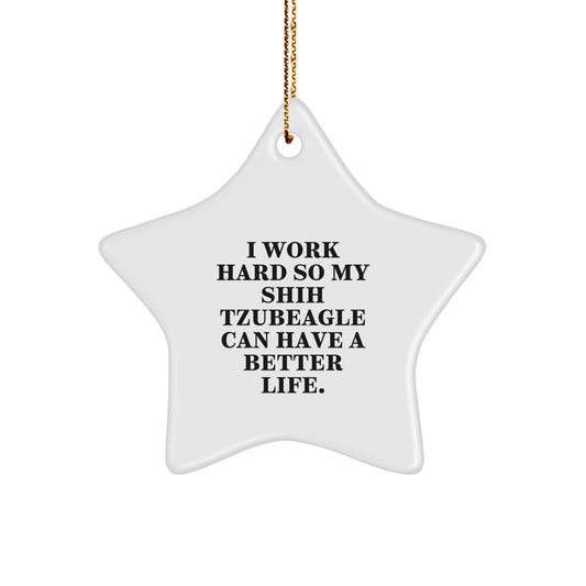 Funny Shih Tzu Dog Gifts from Men to Family - Shih Tzu Dog Christmas Star Ornament, I Work Hard So My Shih Tzubeagle Can Have A Better Life. - Image 1