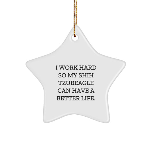 Funny Shih Tzu Dog Gifts for Him or Her, 'I Work Hard So My Shih Tzubeagle Can Have A Better Life.' Star Ornament, Christmas Unique Decorations - Image 1