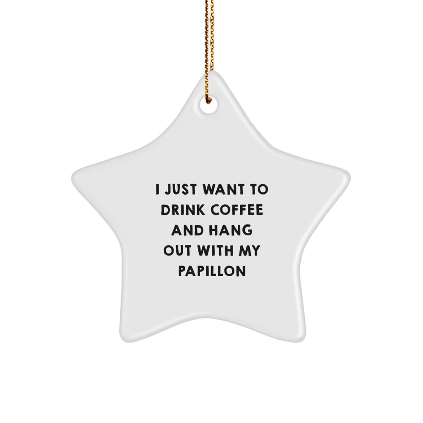 Gifts from Men for Papillon Dog Owners - Cute Star Ornament for I Just Want To Drink Coffee And Hang Out - Image 1