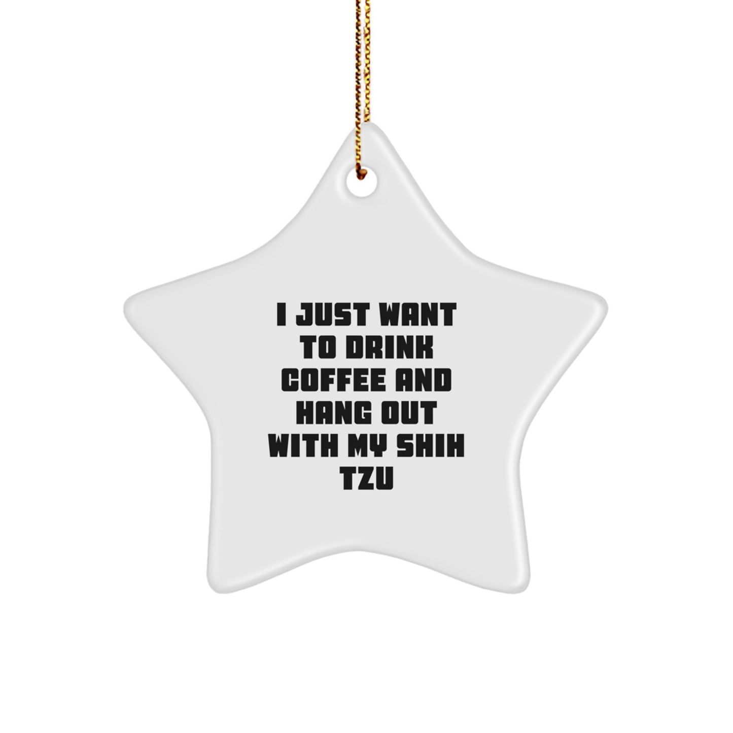 Funny Shih Tzu Dog Lover Christmas Unique Gift - 'I Just Want To Drink Coffee And Hang Out With My Shih Tzu' Star Ornament for Friends from Men - Star Ornament Gifts for Shih Tzu Dog Owners - Image 1