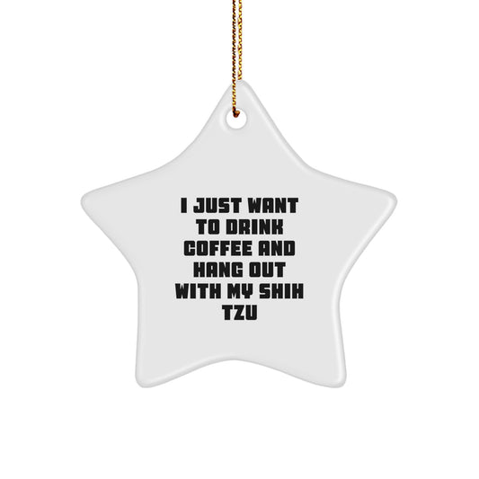 Funny Shih Tzu Dog Lover Christmas Unique Gift - 'I Just Want To Drink Coffee And Hang Out With My Shih Tzu' Star Ornament for Friends from Men - Star Ornament Gifts for Shih Tzu Dog Owners - Image 1
