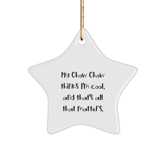 My Chow Chow Dog's Star Ornament, Funny Gift for Christmas from Friends or Family, 'My Chow Chow Thinks I'm Cool, And That's All That Matters.' - Image 1