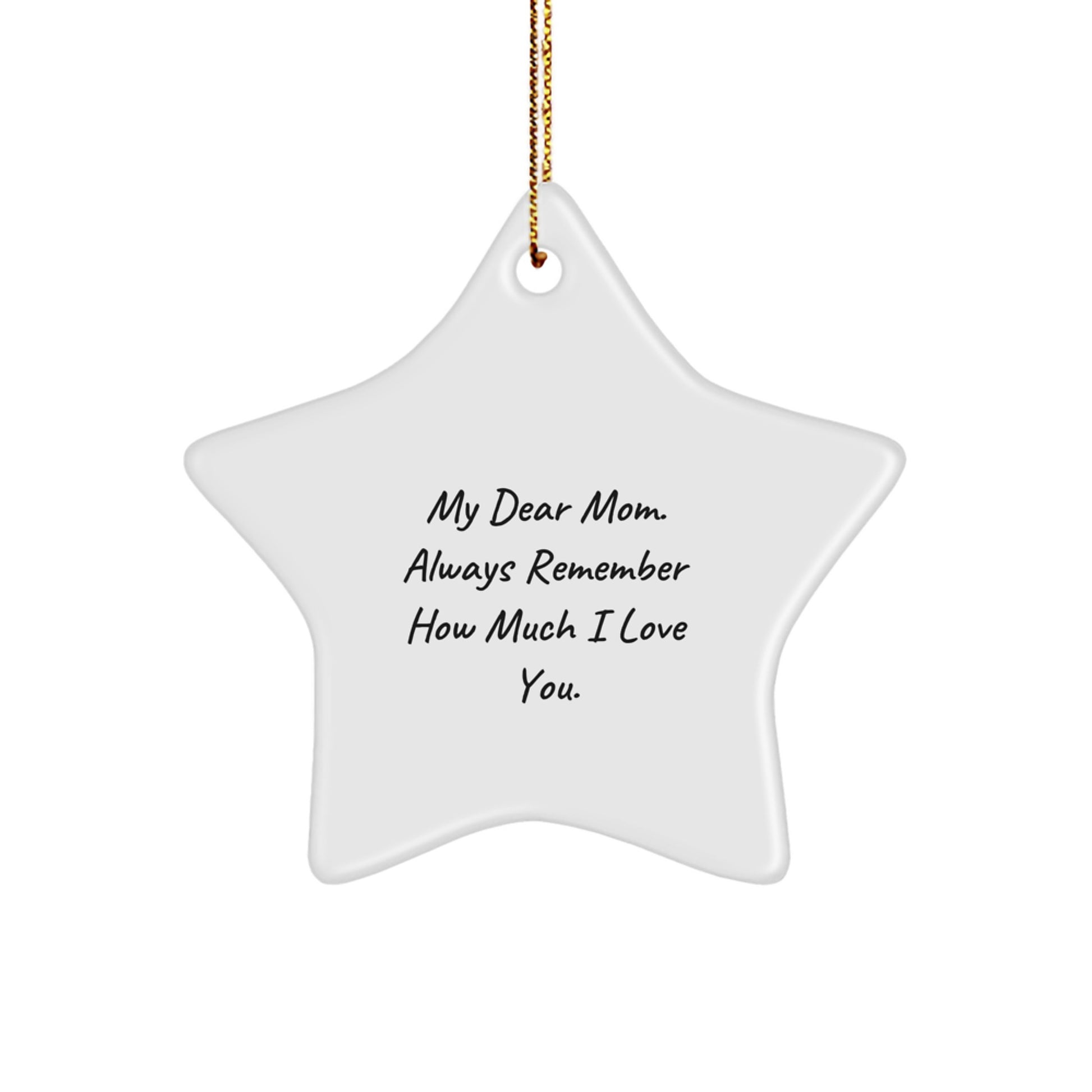 Funny Mom Gifts from Men - Star Ornament for Mom - 'My Dear Mom. Always Remember How Much I Love You.' Christmas Unique Gifts - Image 1
