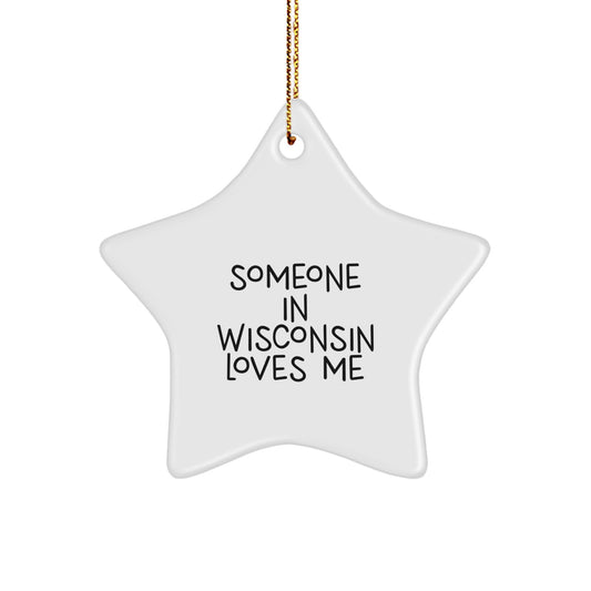 Funny Wisconsin Star Ornament Gifts from Someone Who Loves You - Inspirational Star Shaped Decorations for Christmas Unique Gifts for Friends from Wisconsin - Image 1