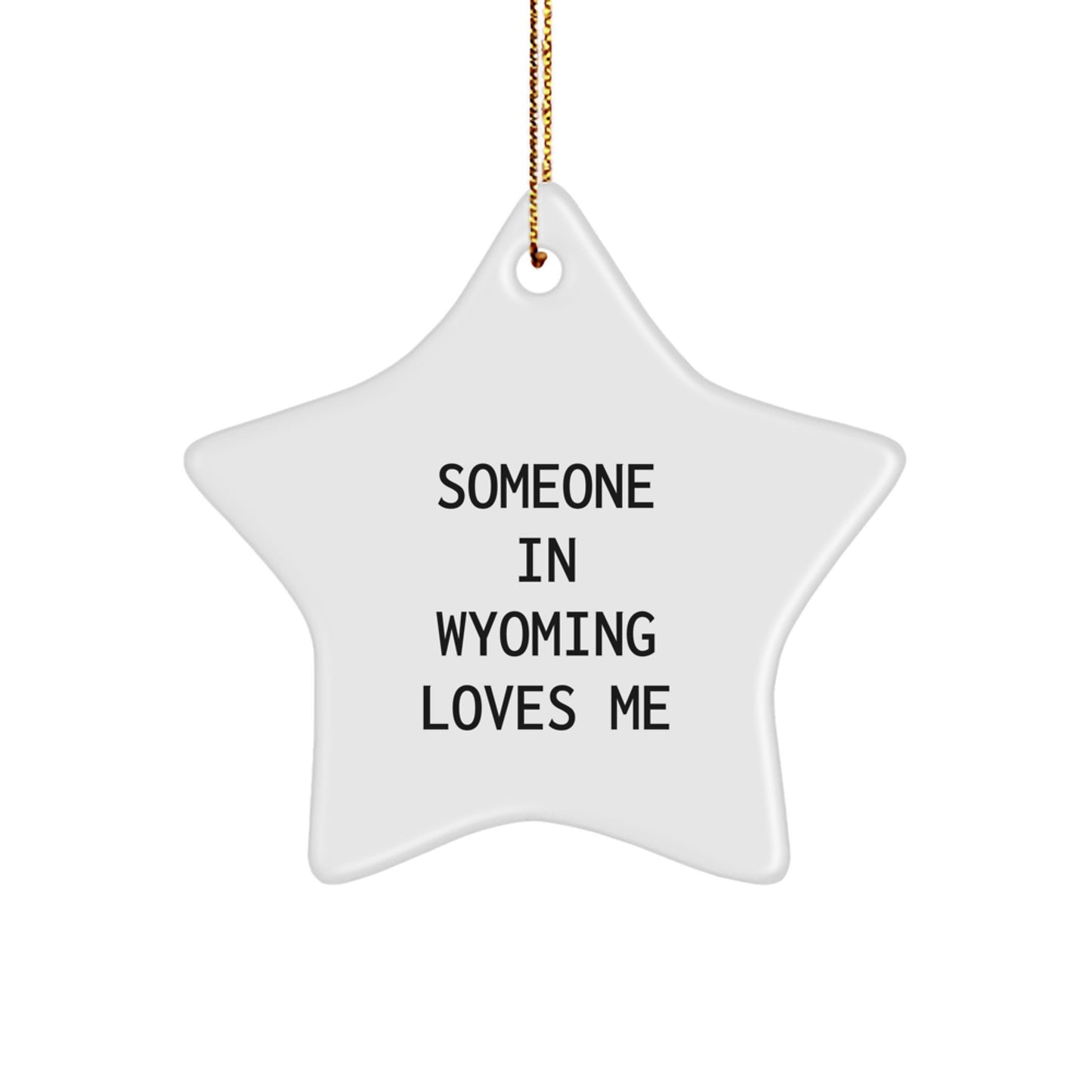 Wyoming Christmas Unique Gifts from Men to Friends, Wyoming Star Ornament Someone In Wyoming Loves Me, Funny Quote - Image 1