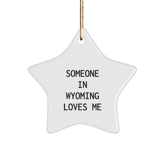 Wyoming Christmas Unique Gifts from Men to Friends, Wyoming Star Ornament Someone In Wyoming Loves Me, Funny Quote - Image 1