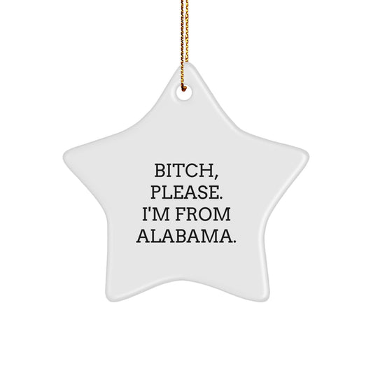Funny Alabama Star Ornament Gifts from Friends and Family, Christmas Unique Gifts for Alabama, B-tch Please I'm From Alabama Star Decoration - Image 1