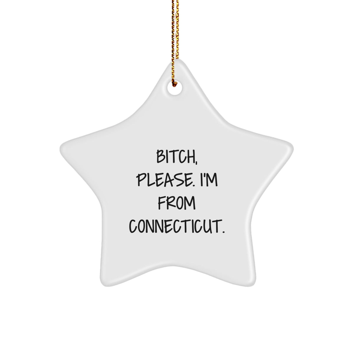 Connecticut Star Ornament, Funny Quote B-tch Please I'm From Connecticut Gifts for Friends Family Christmas Unique - Image 1