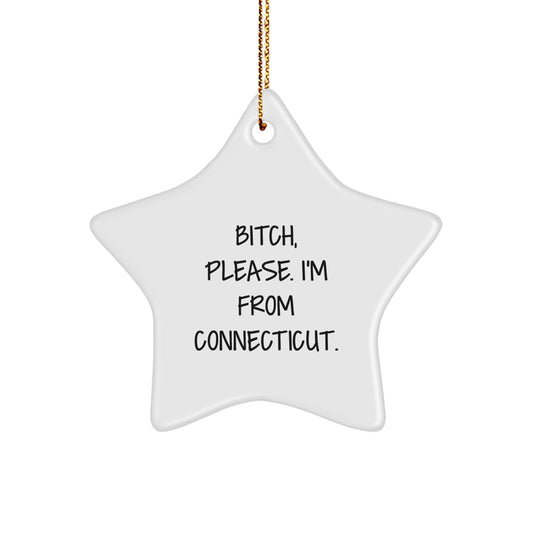 Connecticut Star Ornament, Funny Quote B-tch Please I'm From Connecticut Gifts for Friends Family Christmas Unique - Image 1