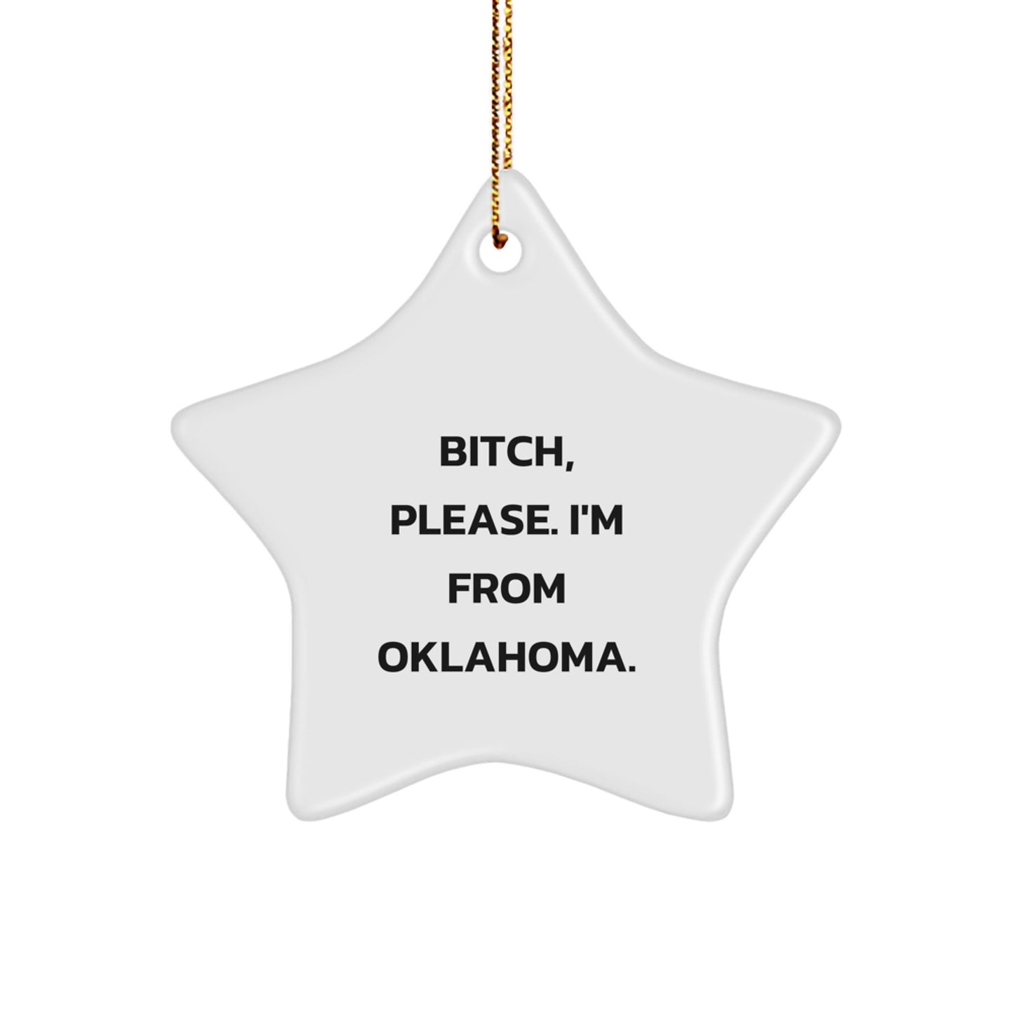 Funny Oklahoma Gifts - Star Ornament, 'B-tch Please I'm From Oklahoma' - Christmas Unique Gifts from Friends for Oklahoma Men - Image 1