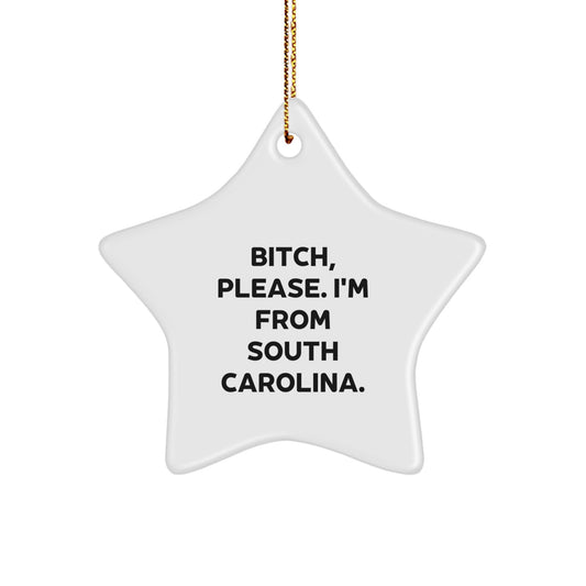 Funny South Carolina Gifts for Women from Friends - Star Ornament, 'B-tch Please I'm From South Carolina Gift, South Carolina Christmas Unique Gift, Gifts from Women to Friends - Image 1