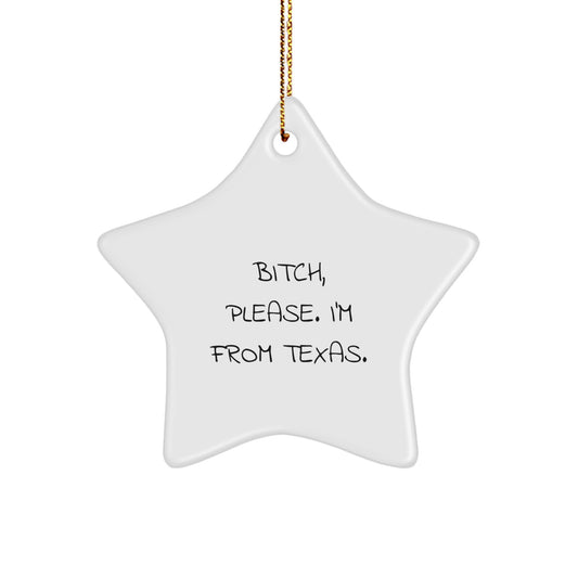 Funny Texas Gifts for Texans, Texas Star Ornament, B-tch Please I'm From Texas Christmas Unique Gifts from Friends - Image 1