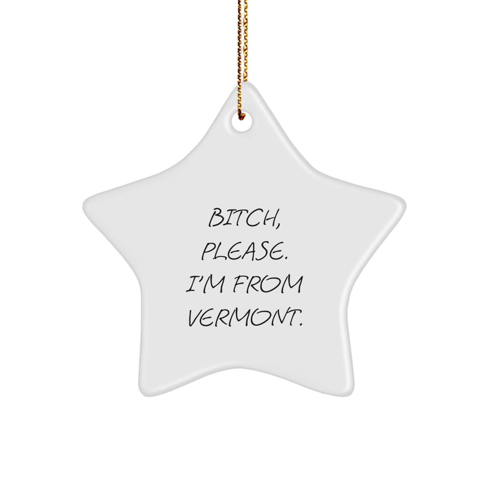 Funny Vermont Star Ornament Gifts from Men to Women Friends Coworkers Family, Christmas Unique Gifts for Vermont Lovers, B-tch Please I'm From Vermont Star Shaped Decoration - Image 1