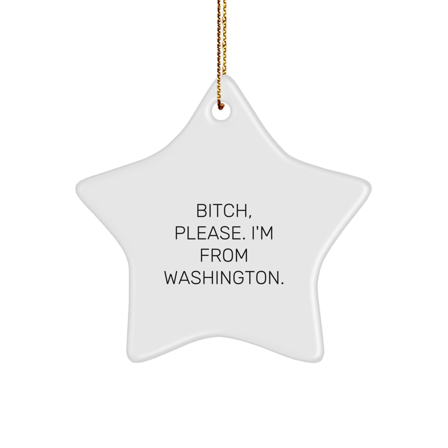 Funny Washington Gifts from Friends, Washington Star Ornament B-tch Please I'm From Washington, Christmas Unique Gifts - Image 1