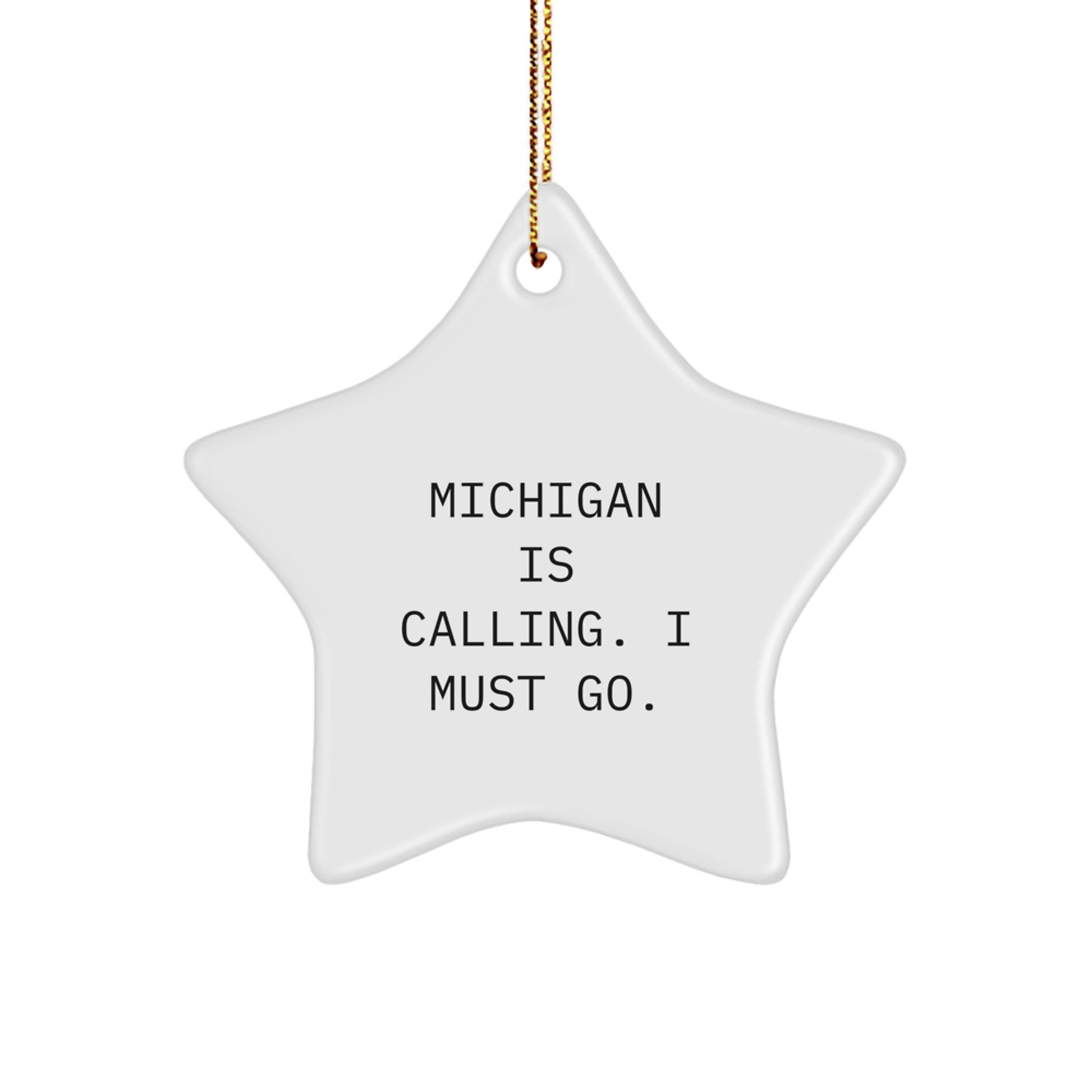Michigan Star Ornament - Funny Quote Gifts from Friends to Family for Christmas - Michigan Is Calling. I Must Go. Star Shaped Decoration - Image 1