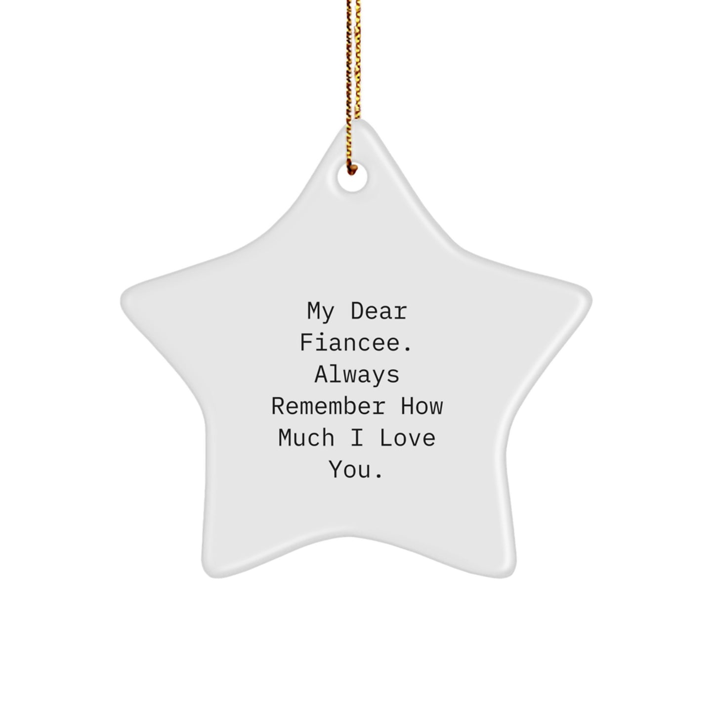 Funny Fiancee Christmas Unique Gifts from Men to Fiancee - Star Ornament with 'My Dear Fiancee. Always Remember How Much I Love You.' Quote, Perfect for Home Decor - Image 1