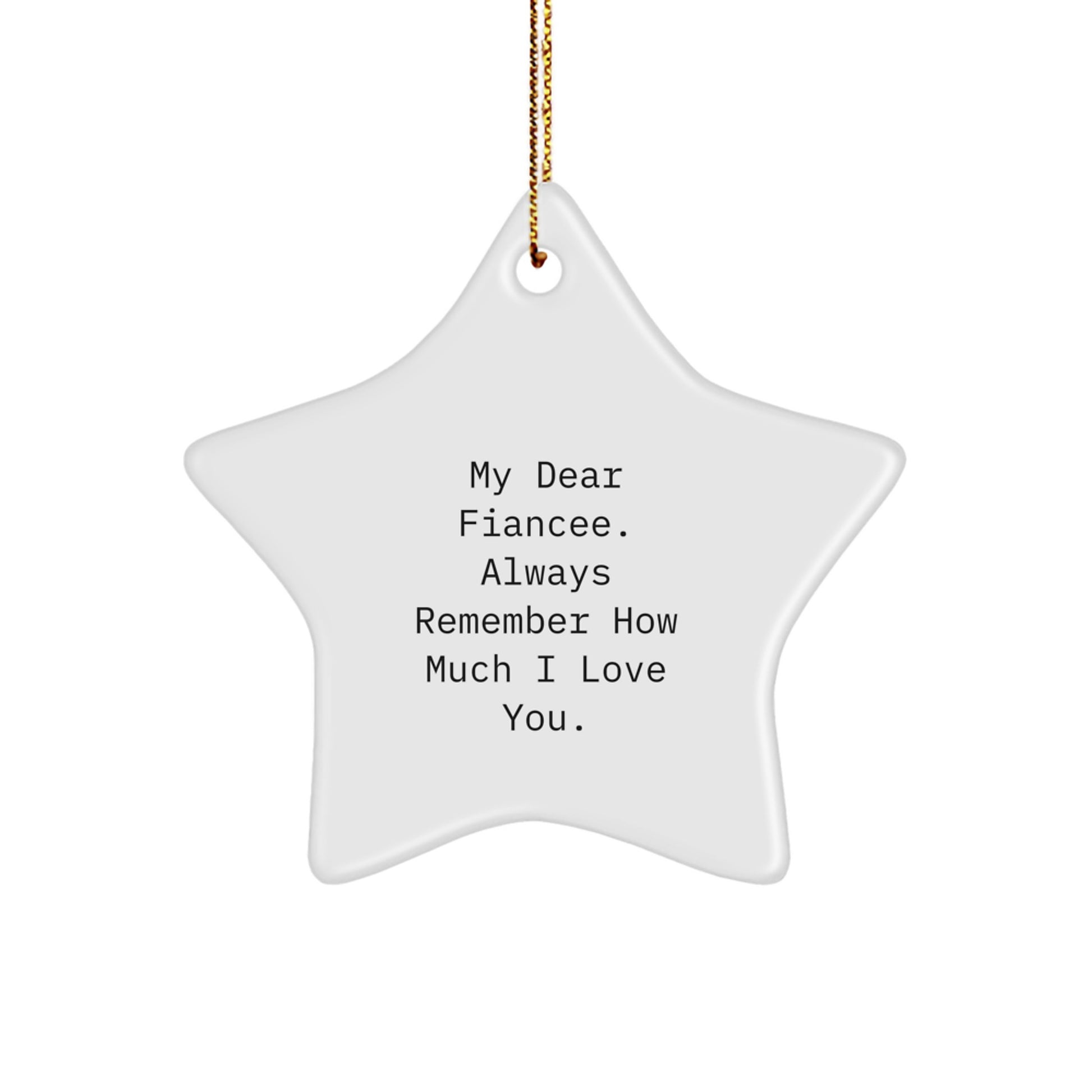 Funny Fiancee Christmas Unique Gifts from Men to Fiancee - Star Ornament with 'My Dear Fiancee. Always Remember How Much I Love You.' Quote, Perfect for Home Decor - Image 1