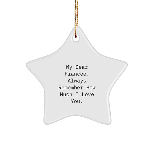 Funny Fiancee Christmas Unique Gifts from Men to Fiancee - Star Ornament with 'My Dear Fiancee. Always Remember How Much I Love You.' Quote, Perfect for Home Decor - Image 1