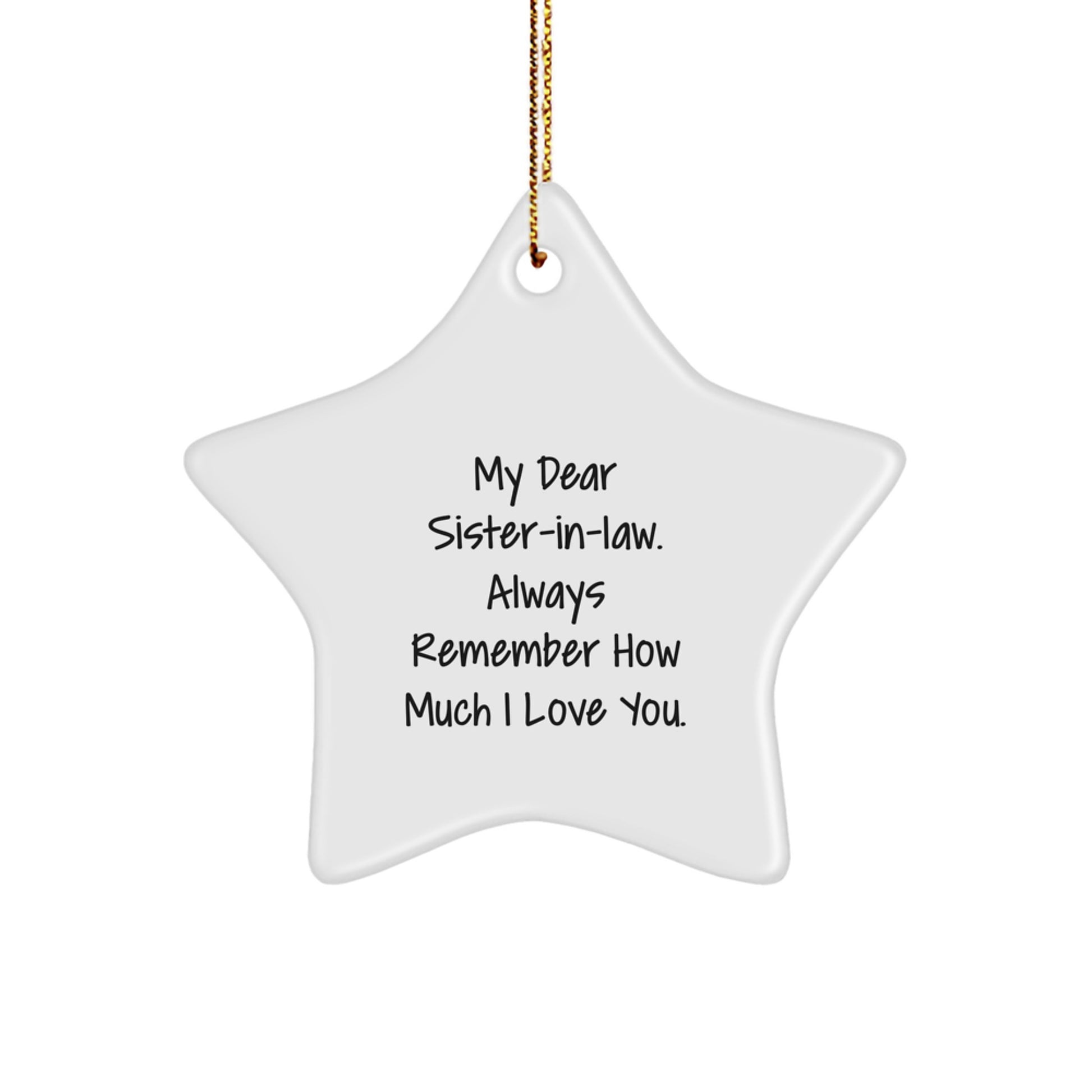 Funny Sister-in-law Gifts from Men - Christmas Unique Star Ornament for Sister-in-law - Gifts for Sister-in-law - My Dear Sister-in-law. Always Remember How Much I Love You. - Image 1