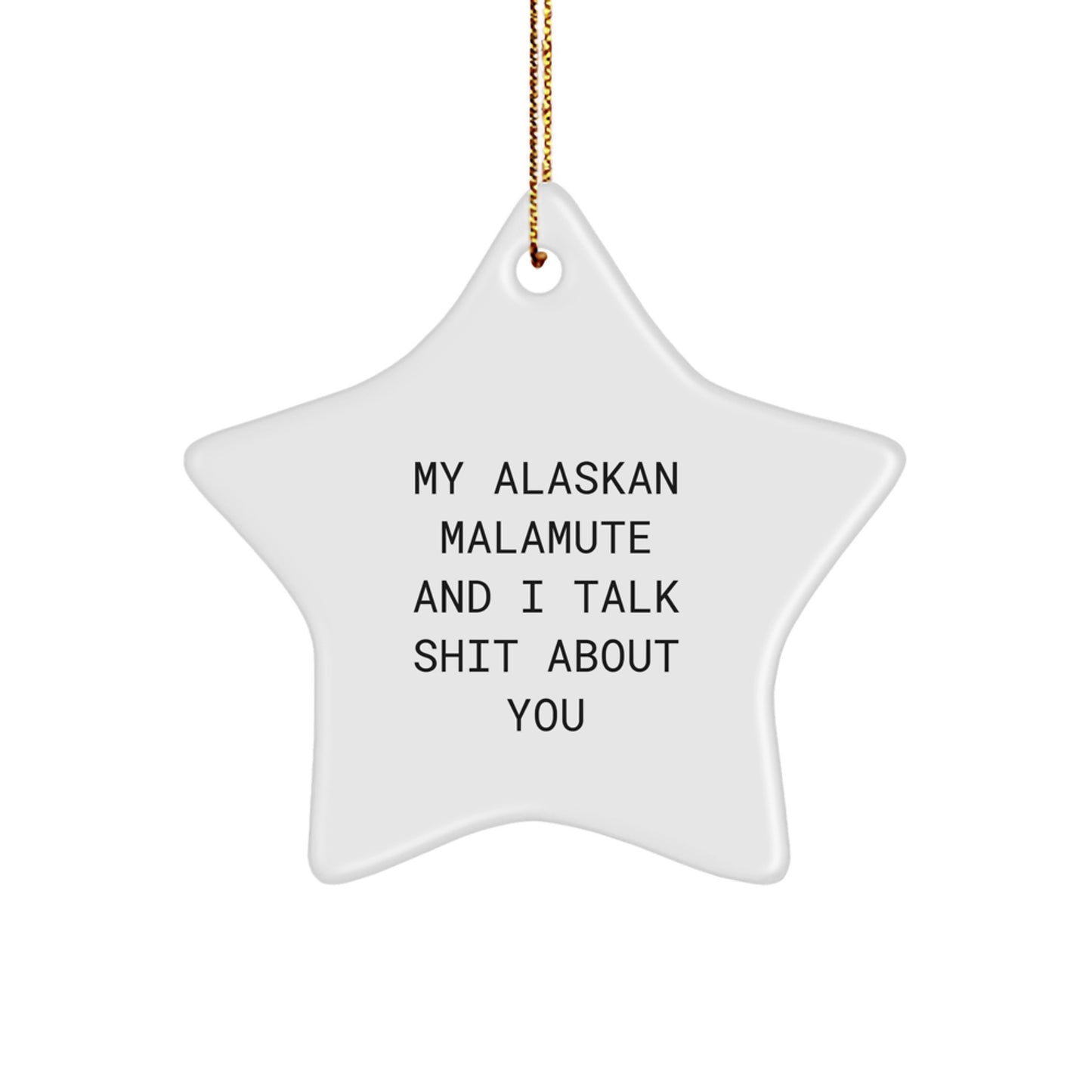 Funny Alaskan Malamute Dog Lover Gifts, Star Ornament, 'My Alaskan Malamute And I Talk Shit About You' Cute Christmas Unique Decorations for Friends, Family, Coworkers. - Image 1
