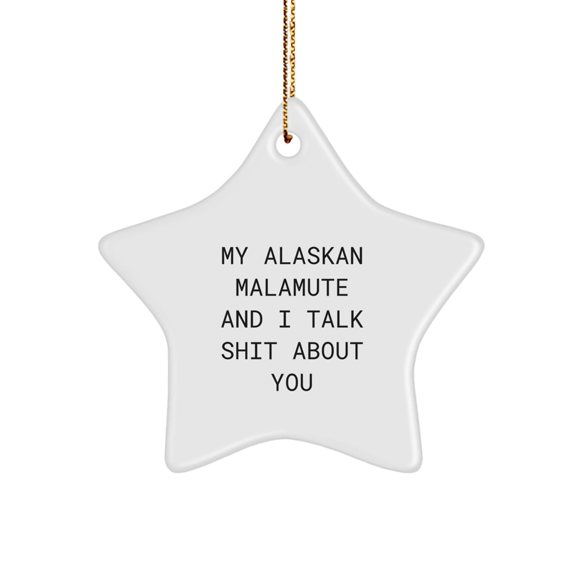 Funny Alaskan Malamute Dog Lover Gifts, Star Ornament, 'My Alaskan Malamute And I Talk Shit About You' Cute Christmas Unique Decorations for Friends, Family, Coworkers. - Image 1