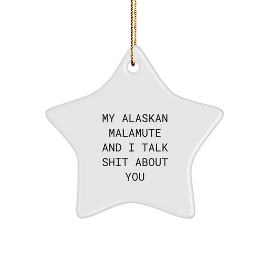 Funny Alaskan Malamute Dog Lover Gifts, Star Ornament, 'My Alaskan Malamute And I Talk Shit About You' Cute Christmas Unique Decorations for Friends, Family, Coworkers. - Image 1