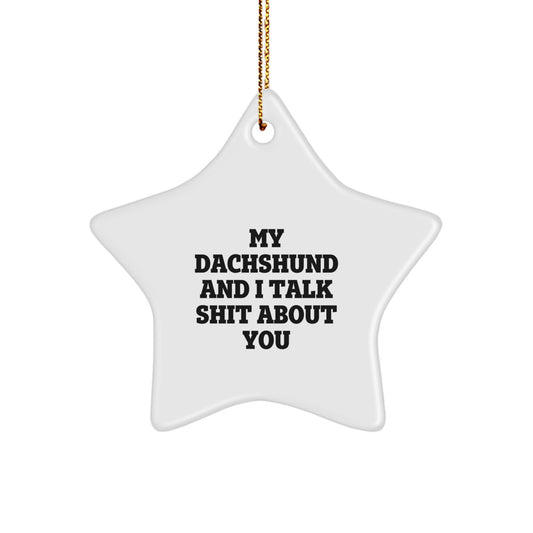 Funny Dachshund Dog Star Ornament Gifts for Christmas - 'My Dachshund And I Talk Shit About You' - Dachshund Lover Gifts from Friends to Family - Image 1