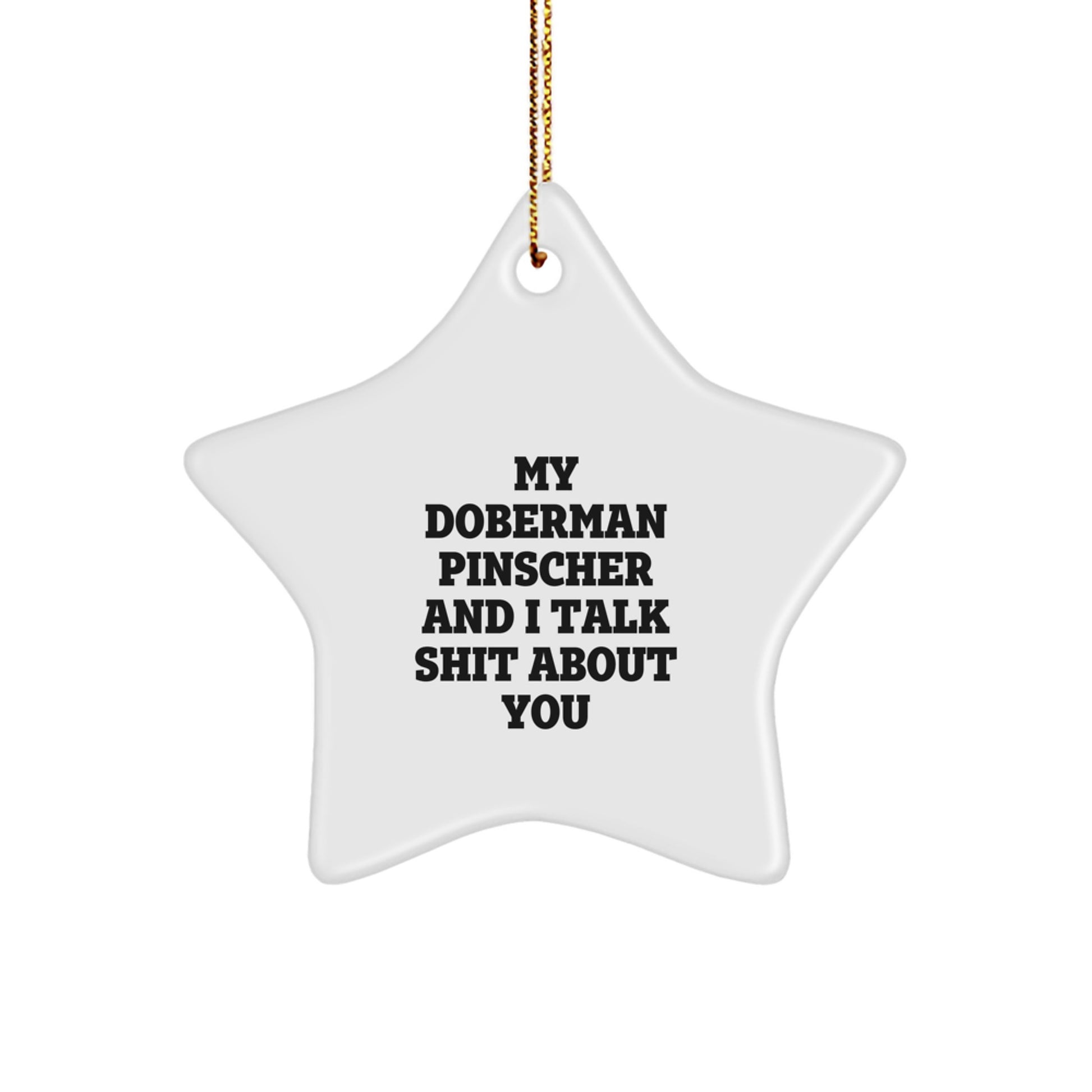 Funny Doberman Pinscher Dog Star Ornament, Gifts from Friends for Christmas, My Doberman Pinscher And I Talk Shit About You Quote - Image 1