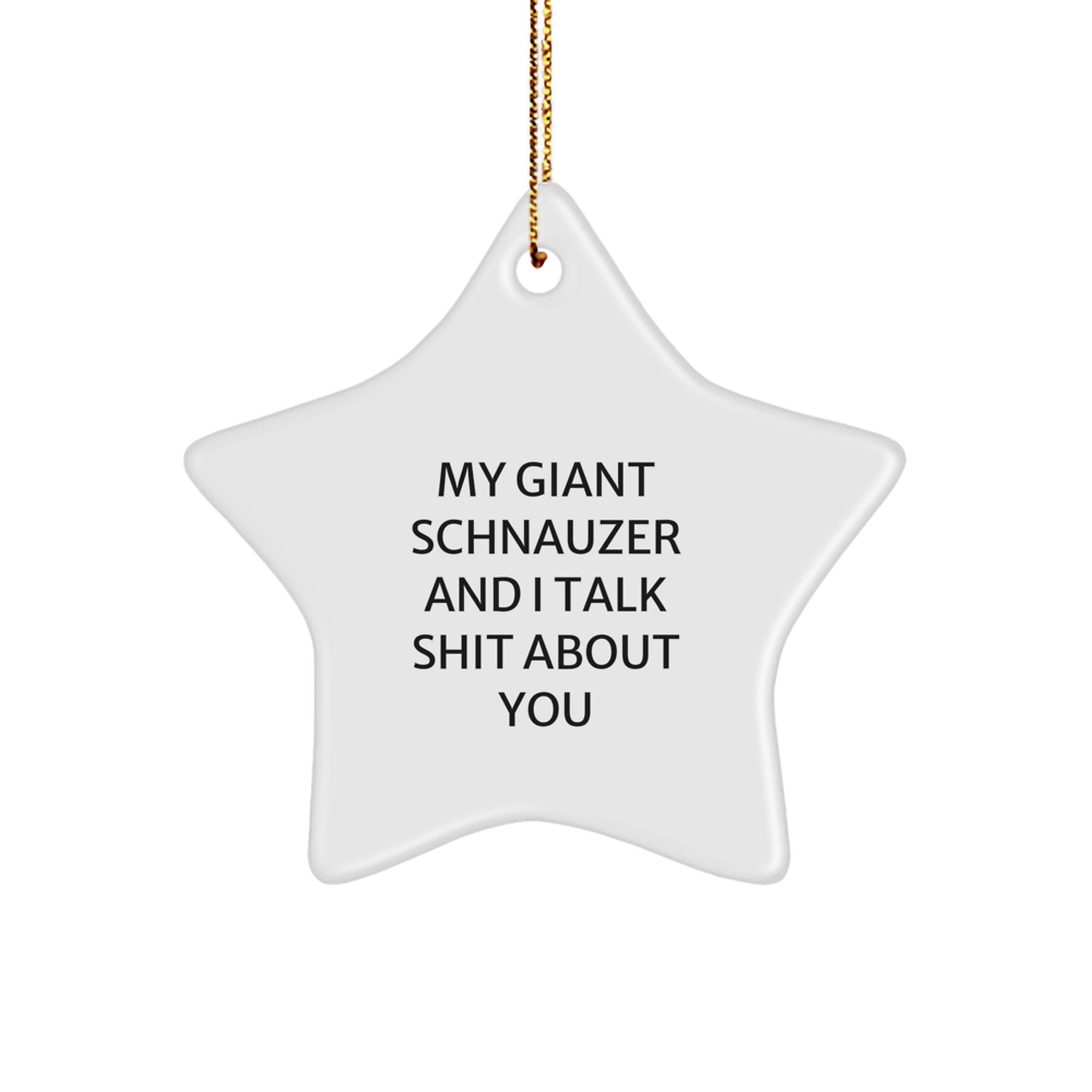 Funny Giant Schnauzer Dog Star Ornament Gifts from Friends and Family, Unique Christmas Decorations with 'My Giant Schnauzer And I Talk Shit About You' Quote - Image 1