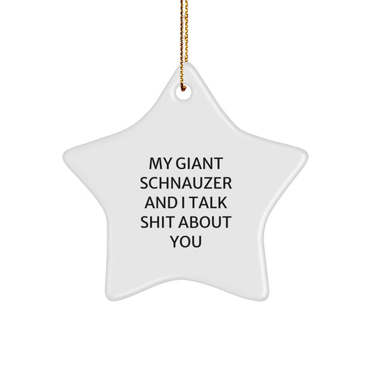 Funny Giant Schnauzer Dog Star Ornament Gifts from Friends and Family, Unique Christmas Decorations with 'My Giant Schnauzer And I Talk Shit About You' Quote - Image 1