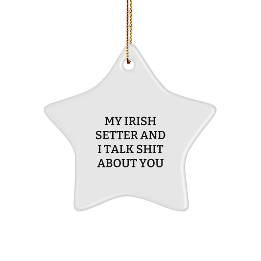 Talk Shit About You Irish Setter Star Christmas Ornament Friends Gift - Image 1