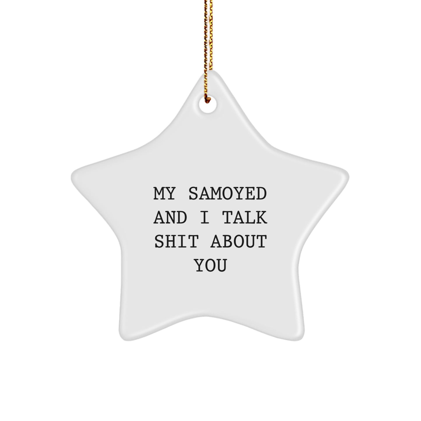 Funny Samoyed Dog Christmas Unique Gifts from Friends to Family Star Ornament My Samoyed And I Talk Shit About You - Image 1