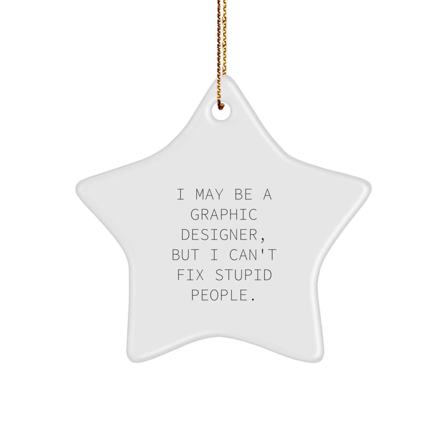 Funny Gift for Graphic Designer Friends - 'I May Be A Graphic Designer...' Star Ornament, White Color, Christmas Unique Gifts from Friends - Image 1