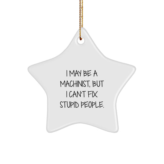 Machinist Star Ornament Gift for Coworkers Idea – I May Be a Machinist - Image 1