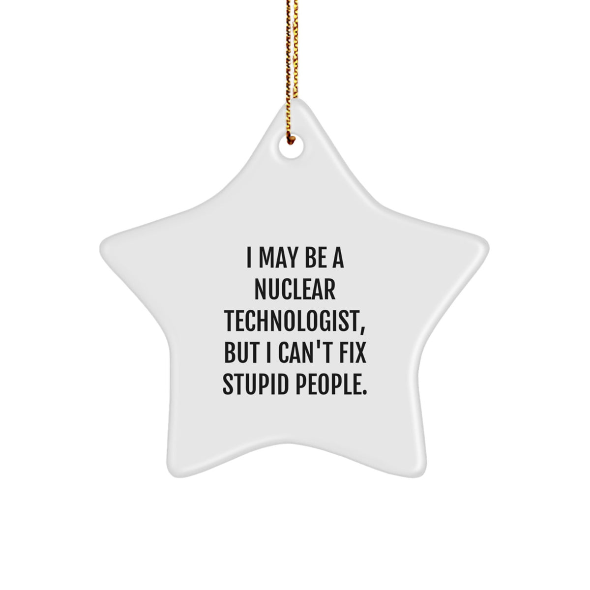 Christmas Unique Gift for Her I May Be a Nuclear Technologist Star Ornament - Image 1