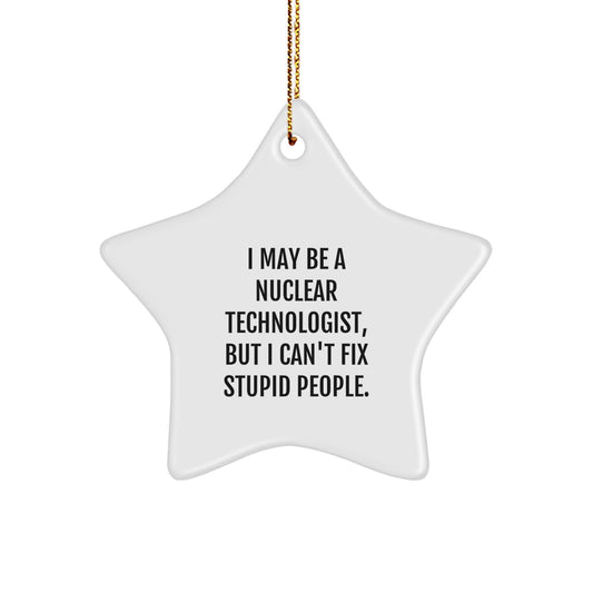 Christmas Unique Gift for Her I May Be a Nuclear Technologist Star Ornament - Image 1