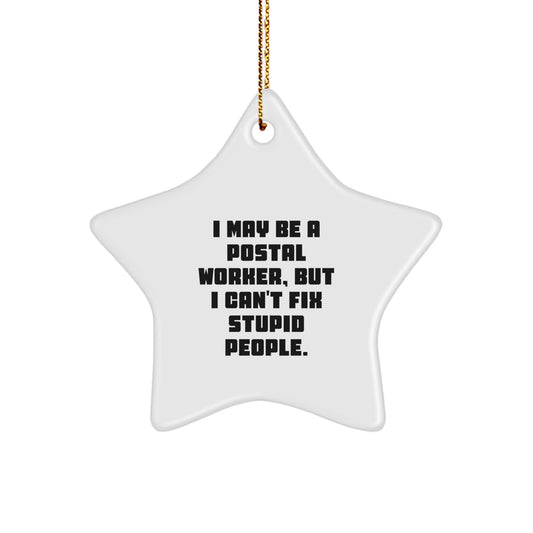Funny Postal Worker Star Ornament Gifts from Coworkers for Men with Humorous I May Be A Postal Worker, But I Can't Fix Stupid People Quote - Christmas Unique Gifts - Image 1