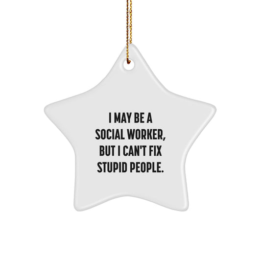 Social Worker Christmas Star Ornament, Funny Quote Gifts from Friends to Coworkers, 'I May Be A Social Worker, But I Can't Fix Stupid People.', Star Ornament for Social Worker, Christmas Unique Gifts - Image 1