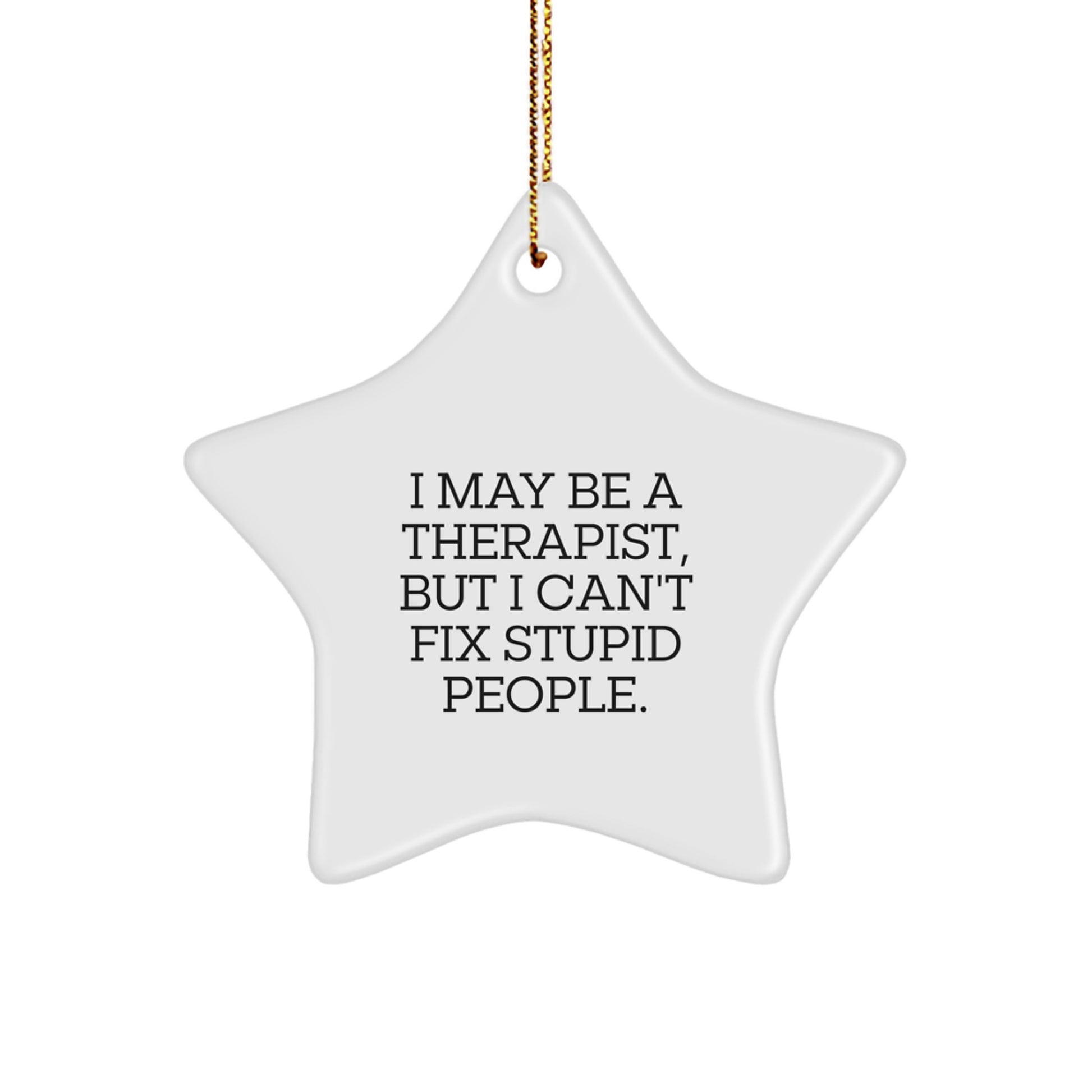 Funny Therapist Gifts for Men Women Friends, Christmas Unique Star Ornament Quotes, I May Be A Therapist But I Cant Fix Stupid People, Gifts from Family Coworkers - Image 1
