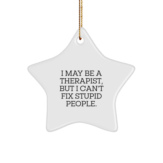 Funny Therapist Gifts for Men Women Friends, Christmas Unique Star Ornament Quotes, I May Be A Therapist But I Cant Fix Stupid People, Gifts from Family Coworkers - Image 1