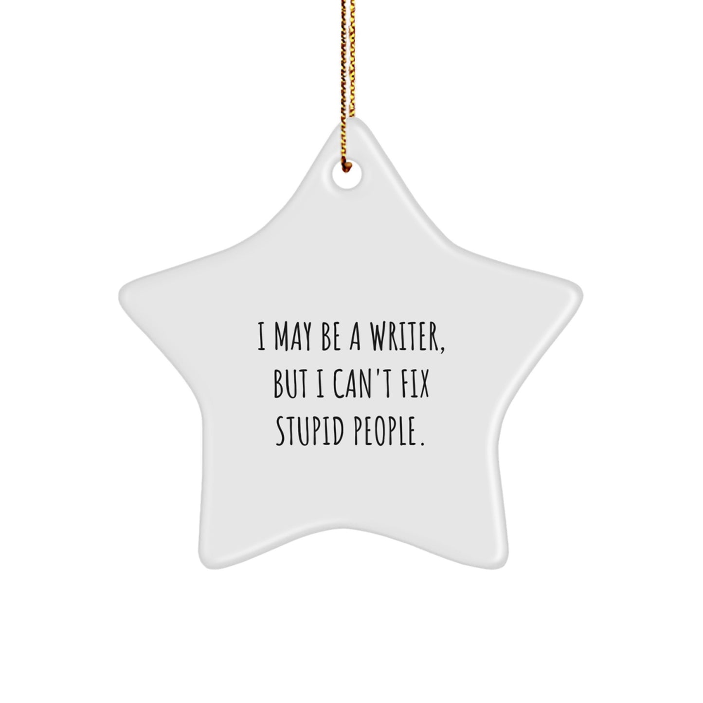 Funny Writer Star Ornament Gifts from Friends for Writer Men - I May Be A 'Writer' But I Can't Fix Stupid People - Christmas Unique Gifts - Image 1