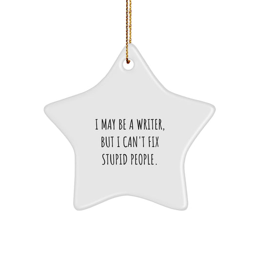 Funny Writer Star Ornament Gifts from Friends for Writer Men - I May Be A 'Writer' But I Can't Fix Stupid People - Christmas Unique Gifts - Image 1