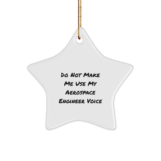 Funny Aerospace Engineer Gift for Christmas Unique Star Ornament Gifts from Friends and Family, Do Not Make Me Use My Aerospace Engineer Voice Star Decoration - Image 1