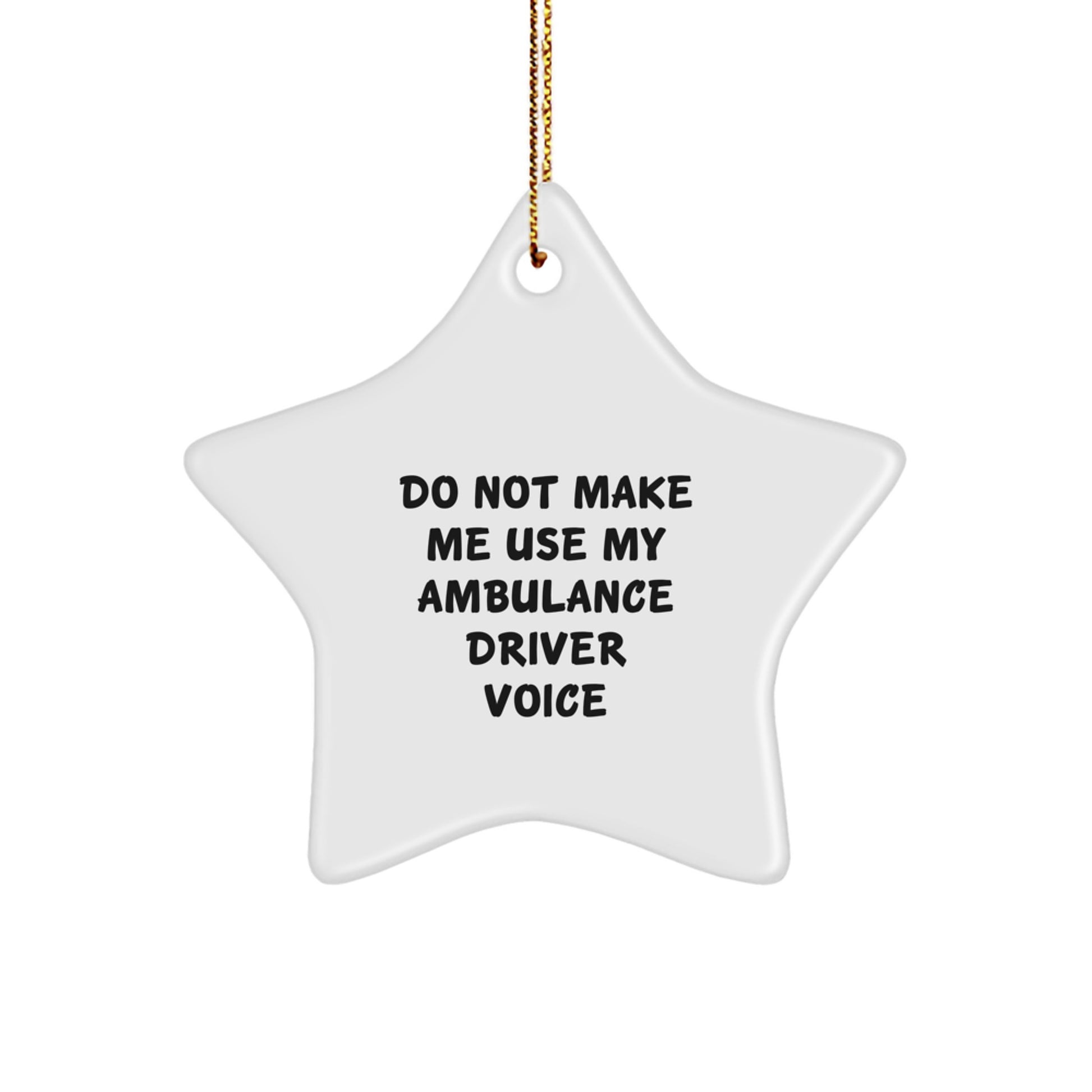 Funny Ambulance Driver Christmas Unique Gifts for Him from Friends, Ambulance Driver Star Ornament with 'Do Not Make Me Use My Ambulance Driver Voice' Humor, Star Shaped Decorative - Image 1