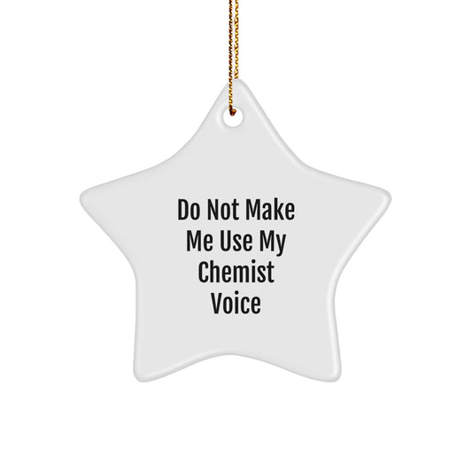 Funny Chemist Star Ornament Gifts - Do Not Make Me Use My Chemist Voice - Christmas Star Ornament Gift for Chemist Friends - Image 1