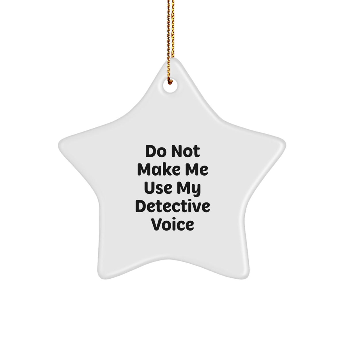 Detective Star Ornament Gift for Him Do Not Make Me Use My Voice - Image 1