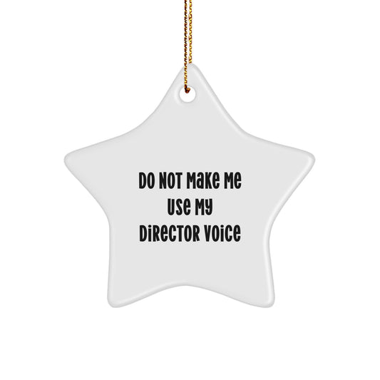 Funny Director Christmas Unique Gifts from Friends, Unique Star Ornament for Director, Do Not Make Me Use My Director Voice - Image 1