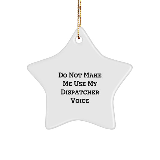 Funny Dispatcher Gifts from Men to Women Christmas Unique Star Ornament, Do Not Make Me Use My Dispatcher Voice, Star Shaped MDF Decor - Image 1