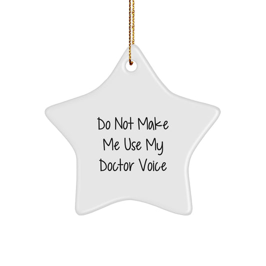 Funny Doctor Star Ornament Gifts from Friends and Family - 'Do Not Make Me Use My Doctor Voice' Christmas Unique Gifts - Image 1